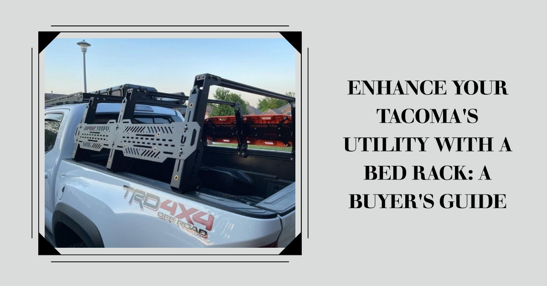 Enhance Your Tacoma's Utility with a Bed Rack: A Buyer's Guide